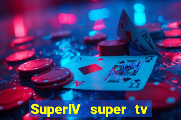 SuperIV super tv ao vivo super super